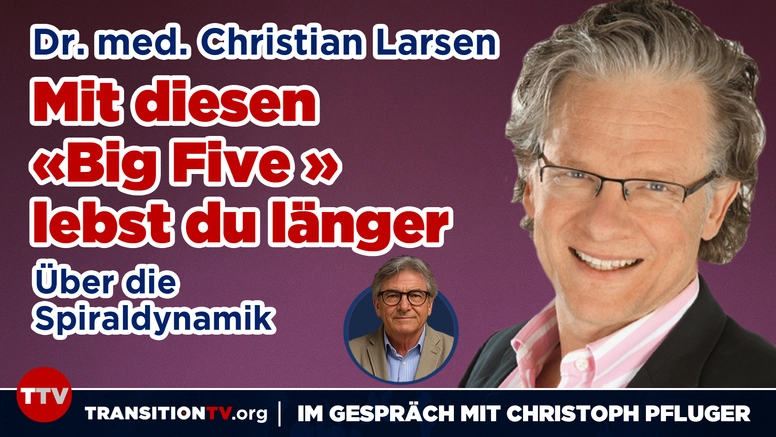 Mit diesen  «Big Five » lebst du länger - Im Gespräch mit Dr. med. Christian Larsen